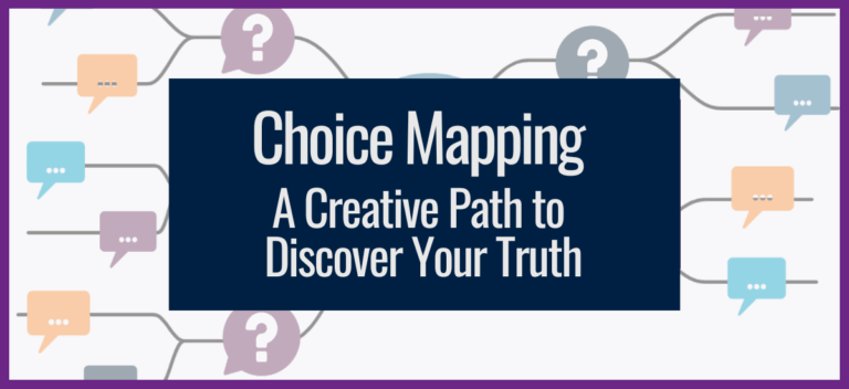 Choice Mapping: A Creative Path to Discover Your Truth